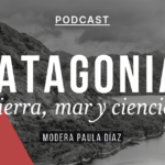 Podcast “Patagonia: Tierra, Mar y Ciencia”, capítulo #6: “Patagonia ancestral: la riqueza del sur del mundo”